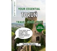 YOUR ESSENTIAL TORUŃ TRAVEL GUIDE 2025: "From Gothic Spires to Gingerbread Delights - Your Complete Guide to Poland’s Medieval Treasure”