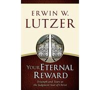 Your Eternal Reward: Triumph and Tears at the Judgment Seat of Christ
