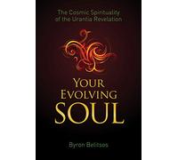 Your Evolving Soul: The Cosmic Spirituality of the Urantia Revelation