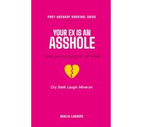 Your Ex Is an Asshole: The Funny Breakup Survival Guide for Getting Over Him Without Turning Into a Butterfly