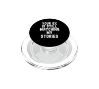 your ex is still watching my stories Sarcastic Women Men PopSockets PopGrip for MagSafe