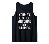 Your ex is Still Watching My Stories Sarcastic Women Men Tank Top
