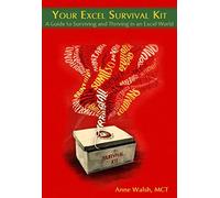 Your Excel Survival Kit: Your Guide to Surviving & Thriving in an Excel world: A Guide to Surviving and Thriving in an Excel World