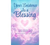 Your Existence Is a Blessing: A Book of Radiant Truths for Your Beautiful Being