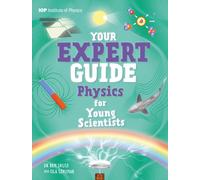 Your Expert Guide: Physics for Young Scientists : published in partnership with the Institute of Physics