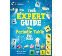 Your Expert Guide: The Periodic Table for Kids : published in partnership with the Royal Society of Chemistry