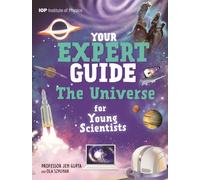 Your Expert Guide: The Universe for Young Scientists : published in partnership with the Institute of Physics