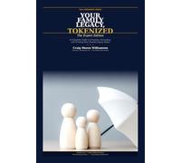 Your Family Legacy, Tokenized: A Complete Guide to Creating, Governing, and Growing Your Family Legacy Token (The Tokenized Series)