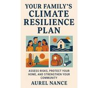 Your Family’s Climate Resilience Plan: Be Ready, Stay Safe - Your Family’s Step-by-Step Climate Control Survival Guide Starts Here
