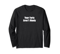 Your Farts Aren’t Manly Long Sleeve T-Shirt
