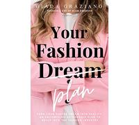 Your Fashion [Dream] Plan: Turn your career dream into reality. An empowering actionable plan to break into the fashion industry.