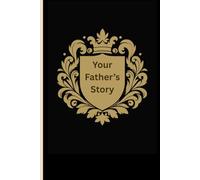 Your Father's Story: Loving Father's Day Gift and Notebook for Memories and Ideas