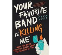 Your Favorite Band Is Killing Me: What Pop Music Rivalries Reveal about the Meaning of Life