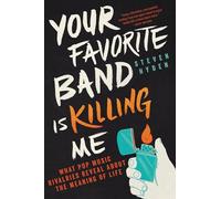 Your Favorite Band Is Killing Me: What Pop Music Rivalries Reveal about the Meaning of Life