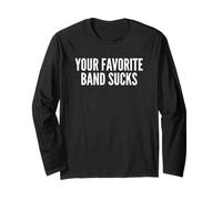 Your Favorite Band Sucks Long Sleeve T-Shirt
