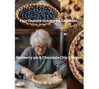 Your Favorite Grandma's CookBook Blueberry pie & Chocolate Chip Cookies