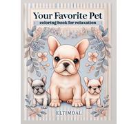 Your Favorite Pet Coloring Book for Relaxation: A French Bulldog Coloring Book for Dog Lovers of All Ages