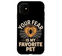 Your Fear Is My Favorite Pet Funny Spider Saying Case for iPhone 11