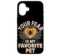 Your Fear Is My Favorite Pet Funny Spider Saying Case for iPhone 16