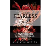Your Fearless Soul: 7 Divine Purpose Types. What Will Yours Be?