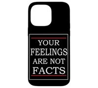 Your Feelings Are Not Facts Case for iPhone 14 Pro Max