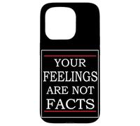 Your Feelings Are Not Facts Case for iPhone 15 Pro