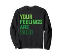Your Feelings Are Valid Sweatshirt