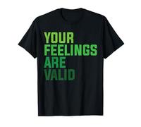 Your Feelings Are Valid T-Shirt