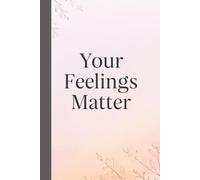 Your Feelings Matter - Notebook: A Minimalist Motivational Notebook for Daily Notes, Journaling, and Quiet ProgressB