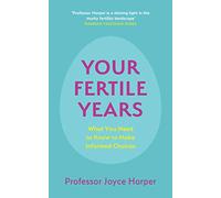 Your Fertile Years: What You Need to Know to Make Informed Choices