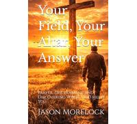 Your Field, Your Altar, Your Answer: Prayer, Discernment, and Discovering Where God Meets You