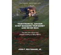 Your Financial Advisor Is Not Managing Your Money (and Never Was): The Dirty Truth About How Passive Investing Is Failing Millions