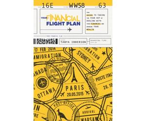 Your Financial Flight Plan: Your guide to taking the fear out of dealing with your finances and growing your wealth