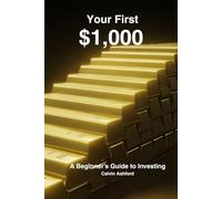 Your First $1,000 Investment: A Beginner’s Guide to Stocks, ETFs, Portfolio Building, and Smart Risk Management