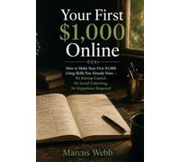Your First $1,000 Online: How to Make Your First $1,000 Using Skills You Already Have - No Startup Capital, No Social Following, No Experience Required