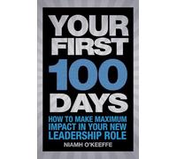 Your First 100 Days: How to make maximum impact in your new leadership role (Financial Times Series)