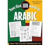 Your First 100 Words in Arabic (Book Only): Beginner's Quick & Easy Guide to Demystifying Non-Roman Scripts (Your First 100 Words In…Series)