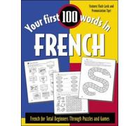 Your First 100 Words in French: French for Total Beginners Through Puzzles and Games (Your First 100 Words In…Series)