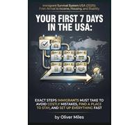 Your First 7 Days in the USA: Exact Steps Immigrants Must Take to Avoid Costly Mistakes, Find a Place to Stay, and Set Up Everything Fast (2026+ ... Arrival to Income, Housing, and Stability)