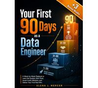 Your First 90 Days as a Data Engineer: A Week-by-Week Plan for Your New Role, from Day One to Your First Real Win