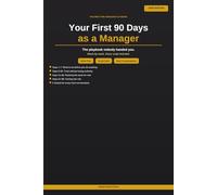 Your First 90 Days as a Manager.: The Playbook Nobody Handed You When You Got Promoted.