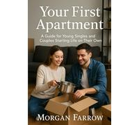 Your First Apartment: A Guide for Young Singles and Couples Starting Life on Their Own