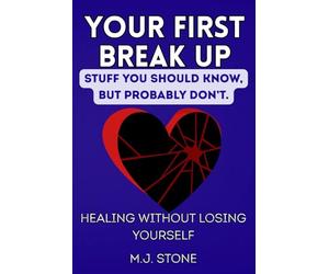 Your First Breakup - Stuff You Should Know, But Probably Don’t: Healing Without Losing Yourself