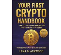 Your First Crypto Handbook: The Step-by-Step Manual for First-Time Crypto Users (The Degen Diaries - High risk, high reward, no regrets - the untold world of crypto rebels.)