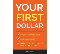 Your First Dollar: Choose Your Market Build Your LIst Make Your First Dollar Inside