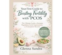 Your First Guide to Boosting Fertility with PCOS: The Ultimate Guide to Hormone Regulation, Cycle Improvement, and Conception Success. BONUS: 30 DAYS MEAL PLAN + PCOS-Friendly Workout Plan.