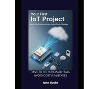 Your First IoT Project: Master the Fundamentals, Avoid Costly Mistakes