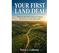 Your First Land Deal: A Step-by-Step Guide to Buying and Flipping Rural Vacant Lots With Under $5,000