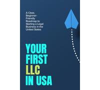 Your First LLC: A Clear, Beginner-Friendly Roadmap to Starting a Legal Business in the United States