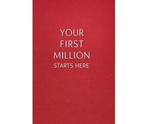 Your First Million Starts Here: The Blueprint to Change Your Life